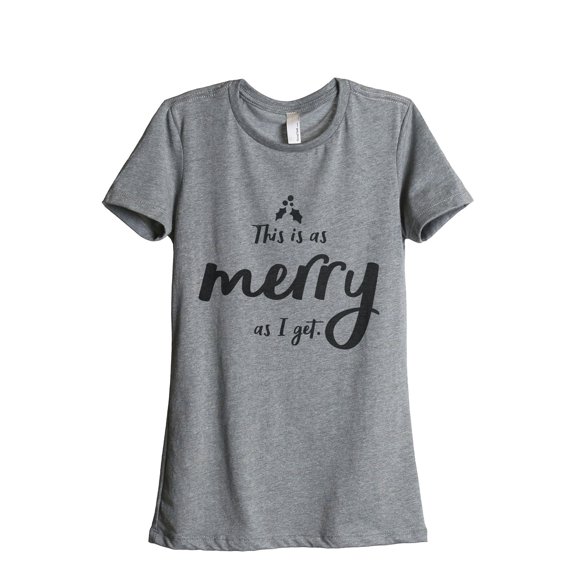 This Is As Merry As I Get Women's Fashion Relaxed T-Shirt Tee Heather Grey 2X-Large