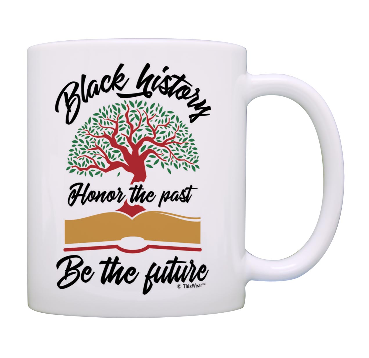Black History Month Gifts For Women Black History Honor The Past Be The Future 11oz Ceramic