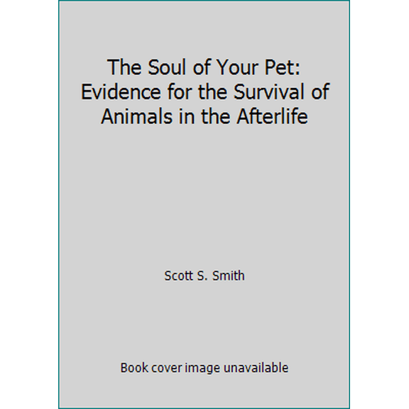 Pre-Owned The Soul of Your Pet: Evidence for the Survival of Animals in the Afterlife (Paperback) 1558184023 9781558184022