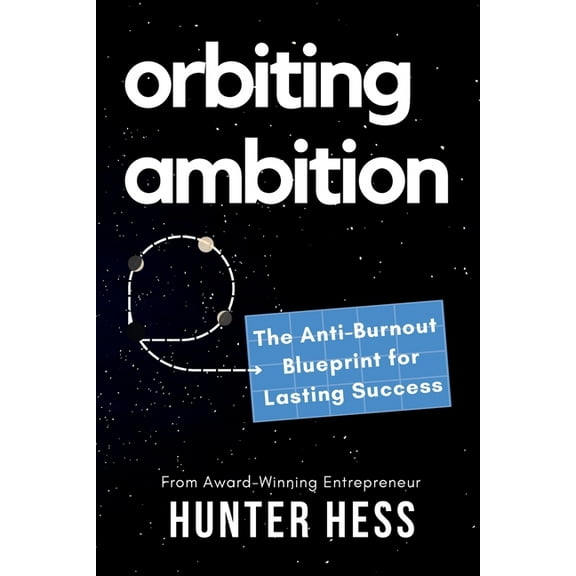 Orbiting Ambition: The Anti-Burnout Blueprint for Lasting Success, (Paperback)