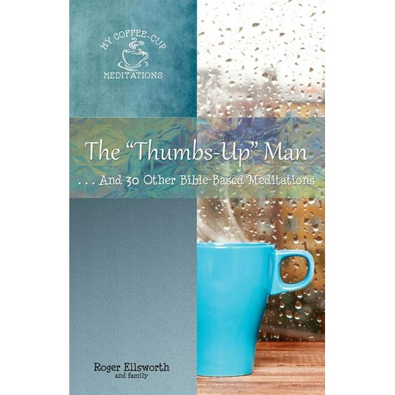 My Coffee-Cup Meditations The "Thumbs-Up" Man: ...And 30 Other Bible-Based Meditations, Book 2, (Paperback)