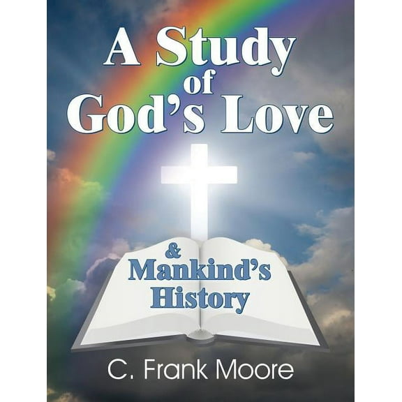 A Study of God's Love & Mankind's History, (Paperback)