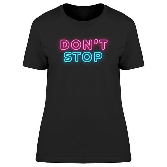 Don't Stop Neon Design T-Shirt Women -Image by Shutterstock, Female x-Large