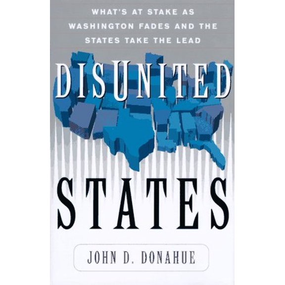 Pre-Owned Disunited States: What's At Stake As Washington Fades And The States Take The Lead Hardcover