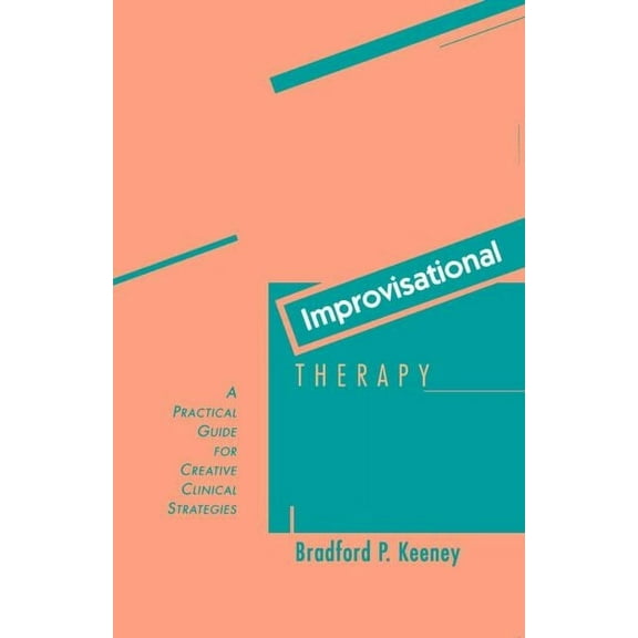 Improvisational Therapy : A Practical Guide for Creative Clinical Strategies (Paperback)
