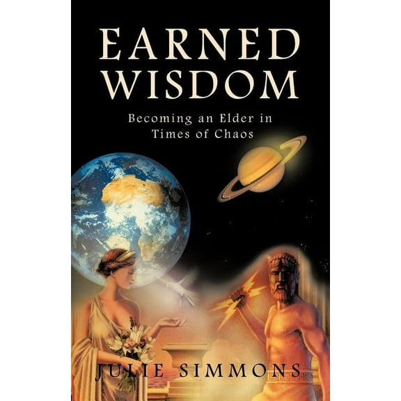 Earned Wisdom: Becoming an Elder in Times of Chaos, (Paperback)