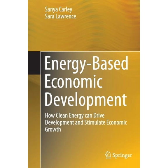 Green Energy and Technology Energy-Based Economic Development: How Clean Energy Can Drive Development and Stimulate Economic Growth, (Paperback)