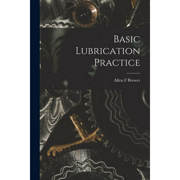 Basic Lubrication Practice, (Paperback)