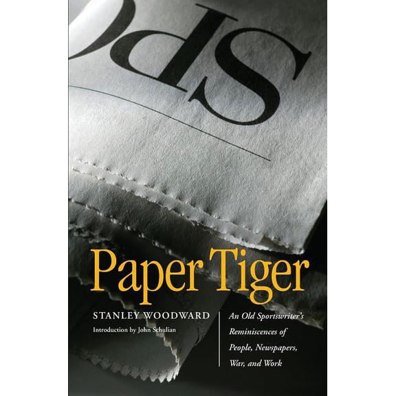 Paper Tiger : An Old Sportswriter's Reminiscences of People, Newspapers, War, and Work (Paperback)