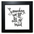thumbnail image 1 of Someday We'll All Go Mad Quote Black Square Frame Picture Wall Tabletop, 1 of 3