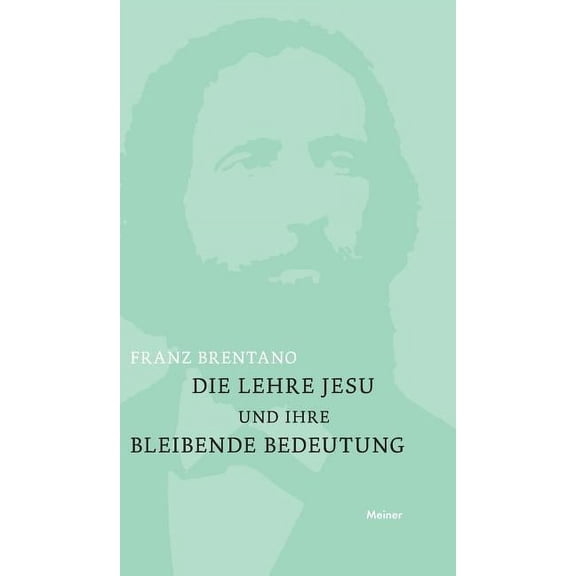 Die Lehre Jesu und ihre bleibende Bedeutung: mit einem Anhange: Kurze Darstellung der christlichen Glaubenslehre, (Hardcover)