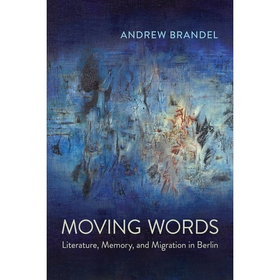 Anthropological Horizons Moving Words: Literature, Memory, and Migration in Berlin, (Hardcover)