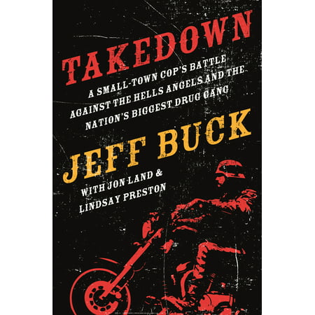 Takedown: A Small-Town Cop's Battle Against the Hells Angels and the Nation's Biggest Drug