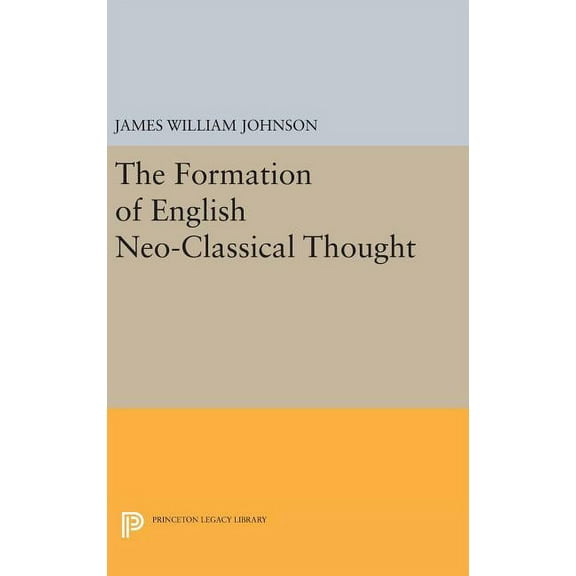 Princeton Legacy Library Formation of English Neo-Classical Thought, Book 2195, (Hardcover)