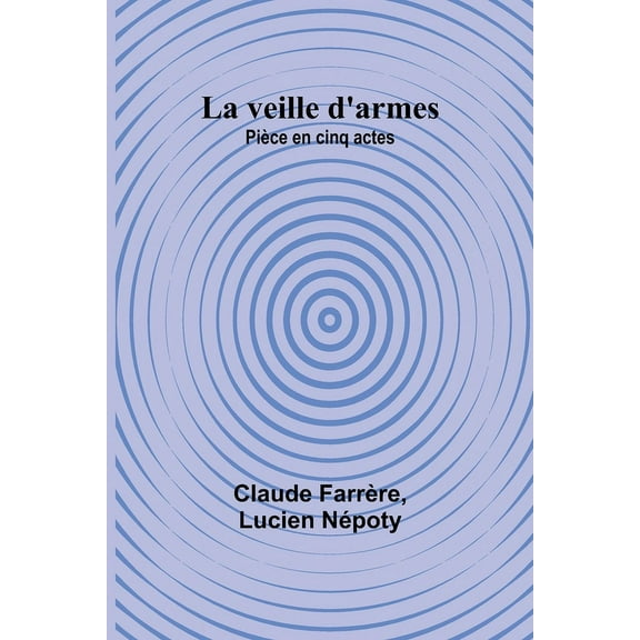 La veille d'armes: Pièce en cinq actes, (Paperback)