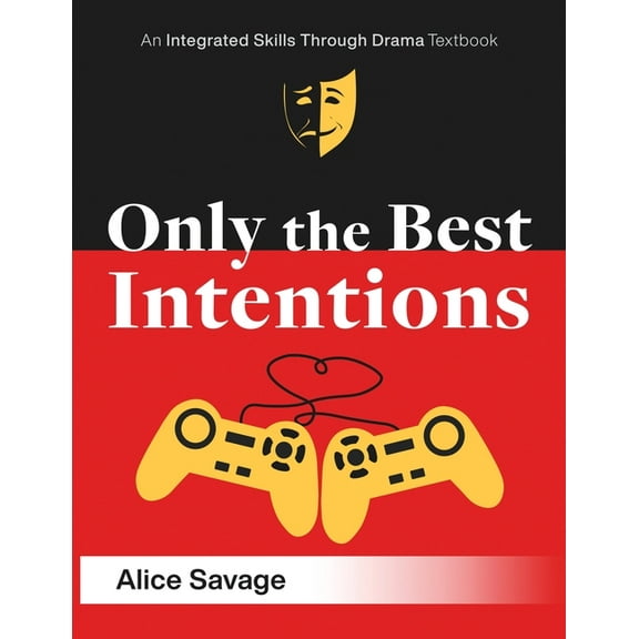 Integrated Skills Through Drama: Only the Best Intentions: A Modern Romance Between a Guy, a Girl, and a Game (Paperback)