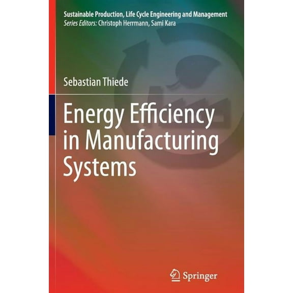 Sustainable Production, Life Cycle Engin Energy Efficiency in Manufacturing Systems, (Paperback)