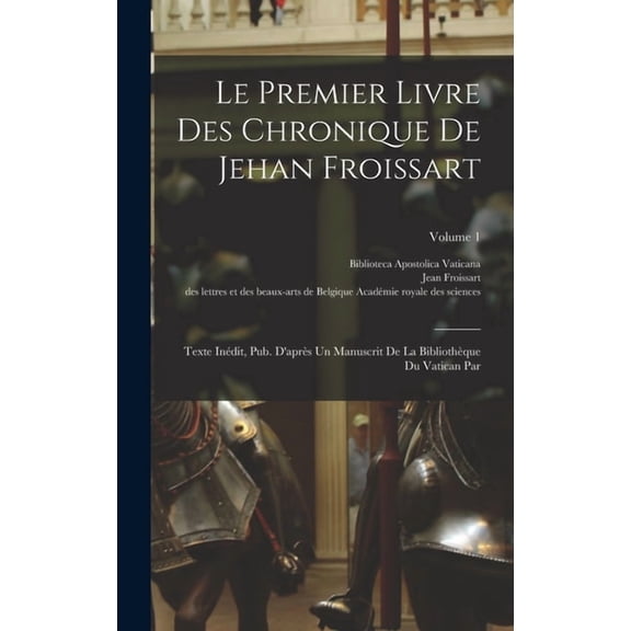 Le Premier Livre Des Chronique De Jehan Froissart, (Hardcover)