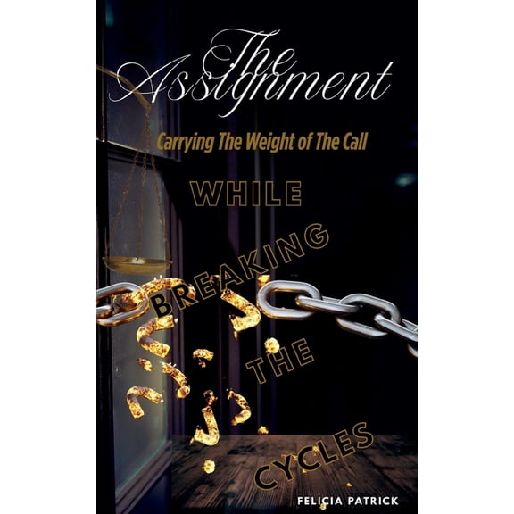 The Assignment: Carrying The Weight of The Call While Breaking The Cycles, (Paperback)