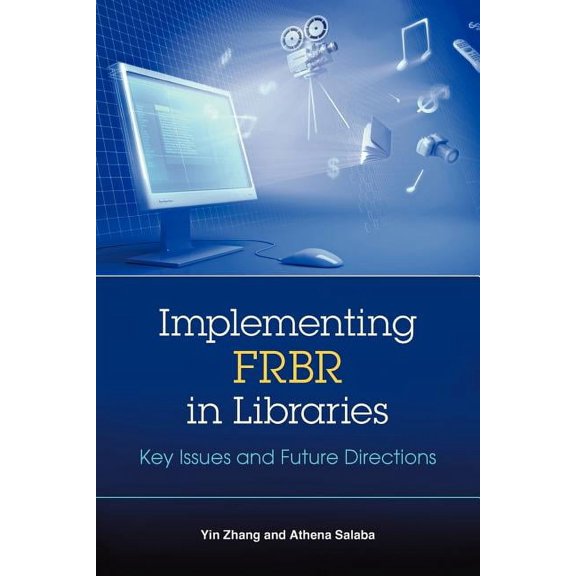 Implementing FRBR in Libraries : Key Issues and Future Directions (Paperback)