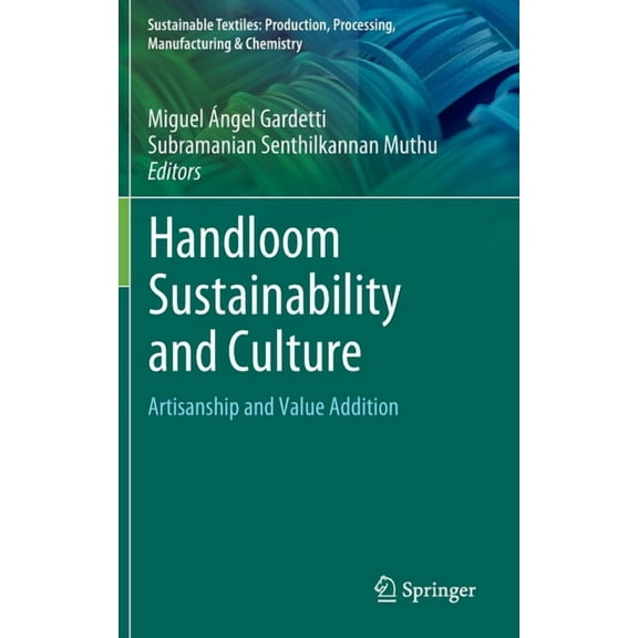 Sustainable Textiles: Production, Proces Handloom Sustainability and Culture: Artisanship and Value Addition, (Hardcover)