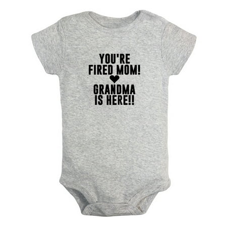 

You re Fired Mom Grandma Is Here Funny Rompers For Babies Newborn Baby Unisex Bodysuits Infant Jumpsuits Toddler 0-24 Months Kids One-Piece Oufits (Gray 0-6 Months)