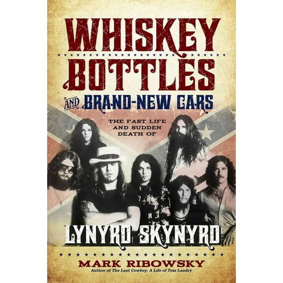 Whiskey Bottles and Brand-New Cars: The Fast Life and Sudden Death of Lynyrd Skynyrd, (Paperback)