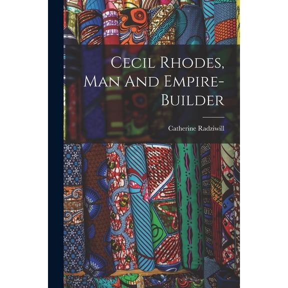 Cecil Rhodes, Man And Empire-builder (Paperback)
