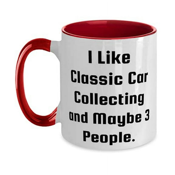 Epic Classic Car Collecting Gifts, I Like Classic Car Collecting and Maybe 3 People, Holiday Two Tone 11oz Mug For Classic Car Collecting