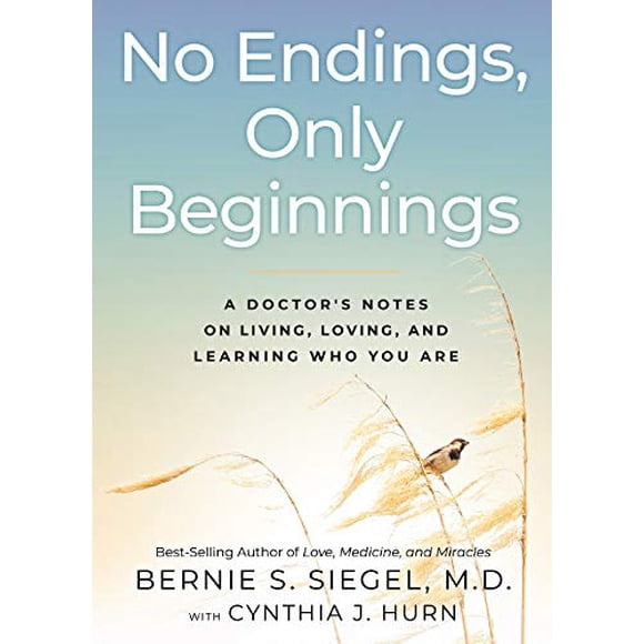 No Endings, Only Beginnings: A Doctor's Notes on Living, Loving, and Learning Who You Are