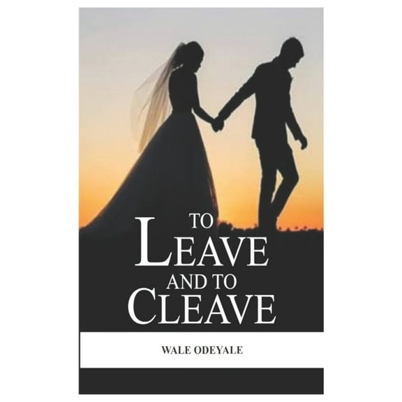 To Leave and To Cleave: Real Life Marriage Case Study (Paperback)