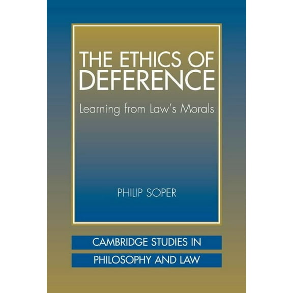 Cambridge Studies in Philosophy and Law The Ethics of Deference: Learning from Law's Morals, (Hardcover)