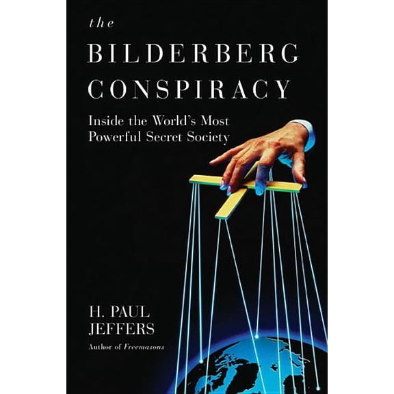 The Bilderberg Conspiracy: Inside the World's Most Powerful Secret Society, (Paperback)