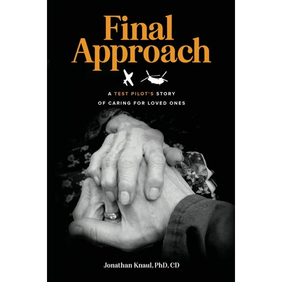 Final Approach: A Test Pilot's Story of Caring for Loved Ones, (Paperback)