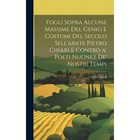 Fogli sopra alcune massime del genio e costumi del secolo sell'abate Pietro Chiari e contro a' poeti nugnez de' nostri tempi (Hardcover)