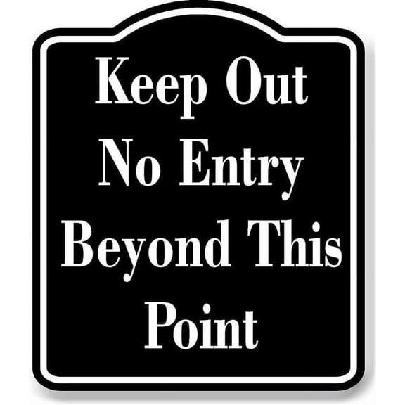 Keep Out No Entry Beyond This Point BLACK Aluminum Composite Sign 15''x18''