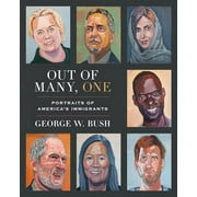 Out of Many, One: Portraits of America's Immigrants (Hardcover) by George W Bush