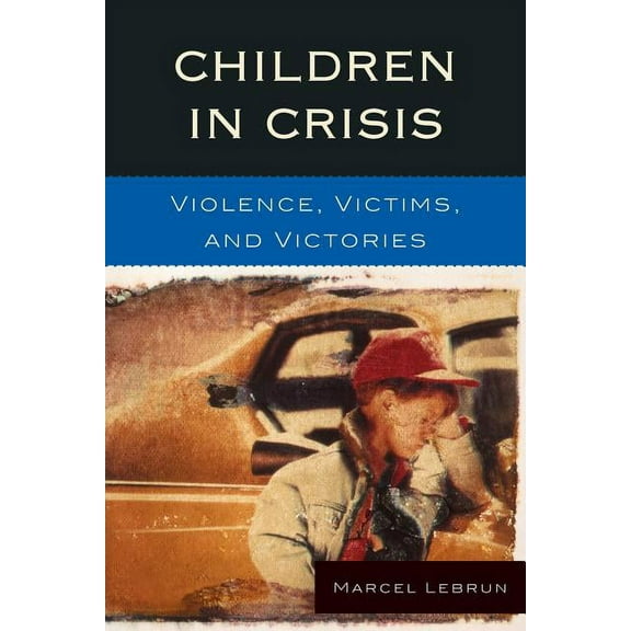 Children in Crisis: Violence, Victims, and Victories, (Paperback)