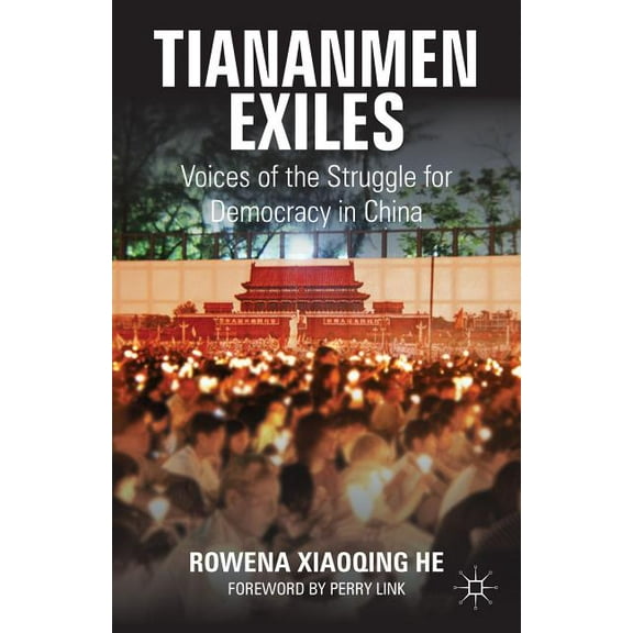 Palgrave Studies in Oral History Tiananmen Exiles: Voices of the Struggle for Democracy in China, (Hardcover)