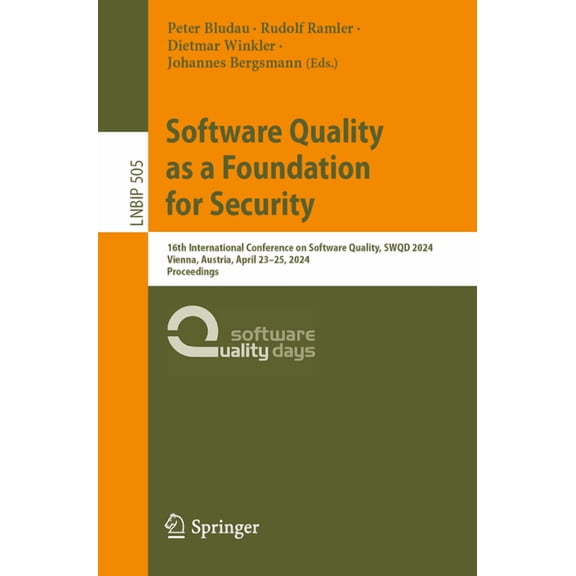 Lecture Notes in Business Information Pr Software Quality as a Foundation for Security: 16th International Conference on Software Quality, Swqd 2024, Vienna, Aus, Book 505, (Paperback)