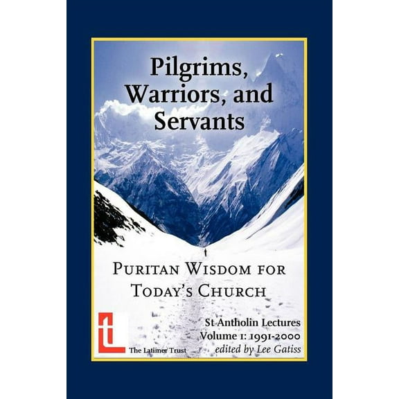 Pilgrims, Warriors, and Servants: Puritan Wisdom for Today's Church, (Paperback)