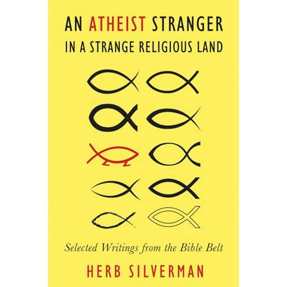 Pre-Owned An Atheist Stranger in a Strange Religious Land: Selected Writings from the Bible Belt (Paperback) by Herb Silverman, Rev Barry W Lynn