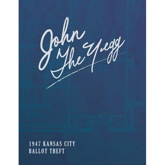 John The Yegg: The 1947 Ballot Theft From The Jackson County Courthouse (Paperback)