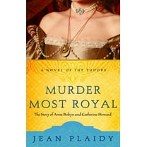 Novel of the Tudors Murder Most Royal: The Story of Anne Boleyn and Catherine Howard, Book 5, (Paperback)