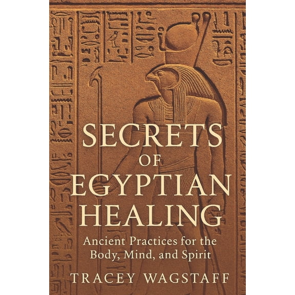 Secrets of Egyptian Healing: Ancient Wisdom for Mind, Body, and Soul, (Paperback)