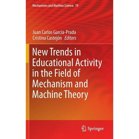 Mechanisms and Machine Science New Trends in Educational Activity in the Field of Mechanism and Machine Theory, Book 19, (Hardcover)