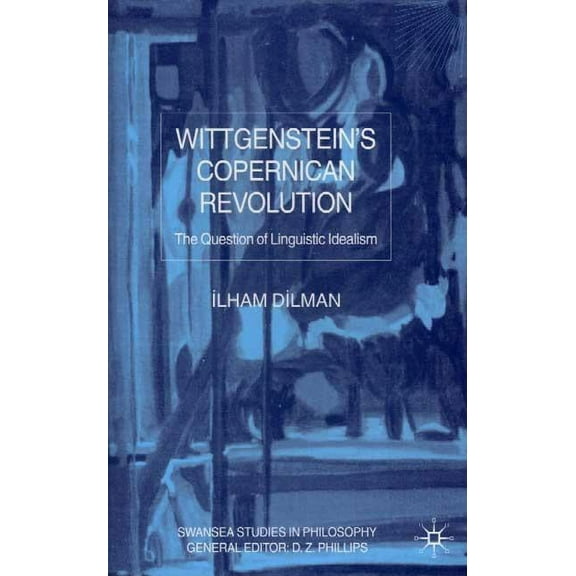 Swansea Studies in Philosophy Wittgenstein's Copernican Revolution: The Question of Linguistic Idealism, (Hardcover)