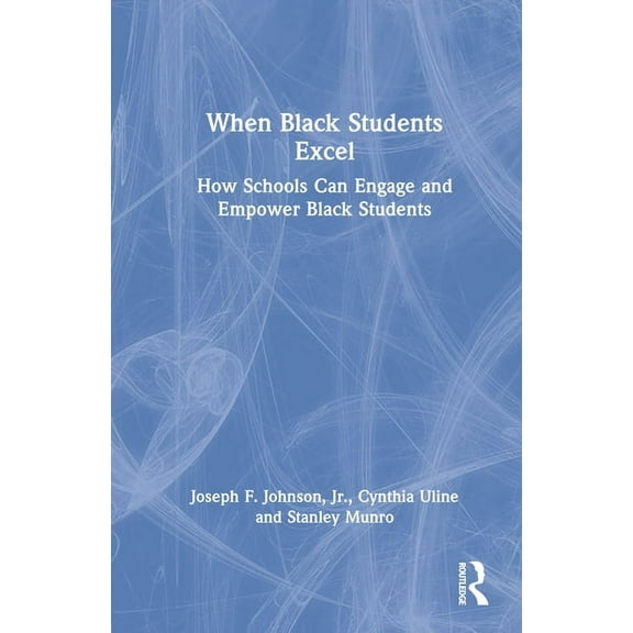When Black Students Excel: How Schools Can Engage and Empower Black Students, (Hardcover)
