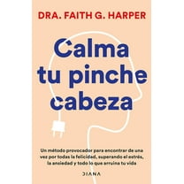 Calma Tu Pinche Cabeza: Superando El EstrÃ©s, La Ansiedad Y Todo Lo Que Arruine Tu Vida / Unfuck Your Brain, (Paperback)