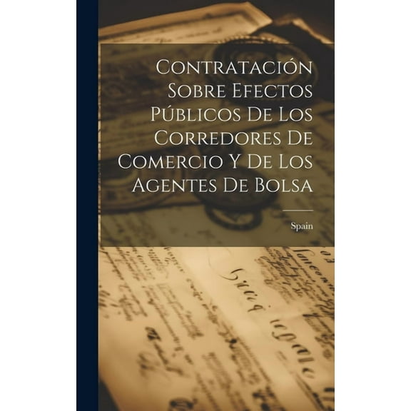 Contratación Sobre Efectos Públicos De Los Corredores De Comercio Y De Los Agentes De Bolsa (Hardcover)